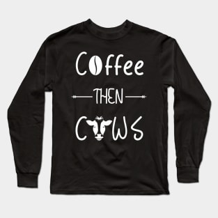 Coffee then Cows Long Sleeve T-Shirt